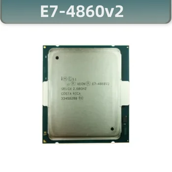 E7-4860V2 Оригинальный процессор Xeon E7-4860 V2 2,60 ГГц 30 МБ 12 ЯДЕР 22 Нм E7 4860 V2 LGA2011 130 Вт E7 4860V2